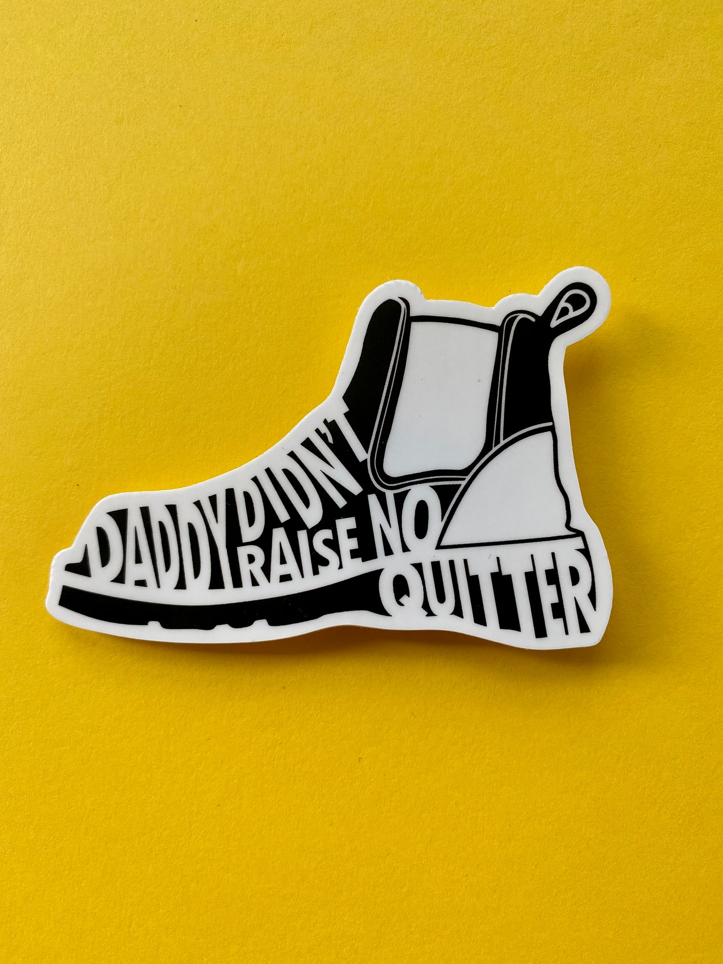 Daddy Didn't Raise No Quitter Sticker