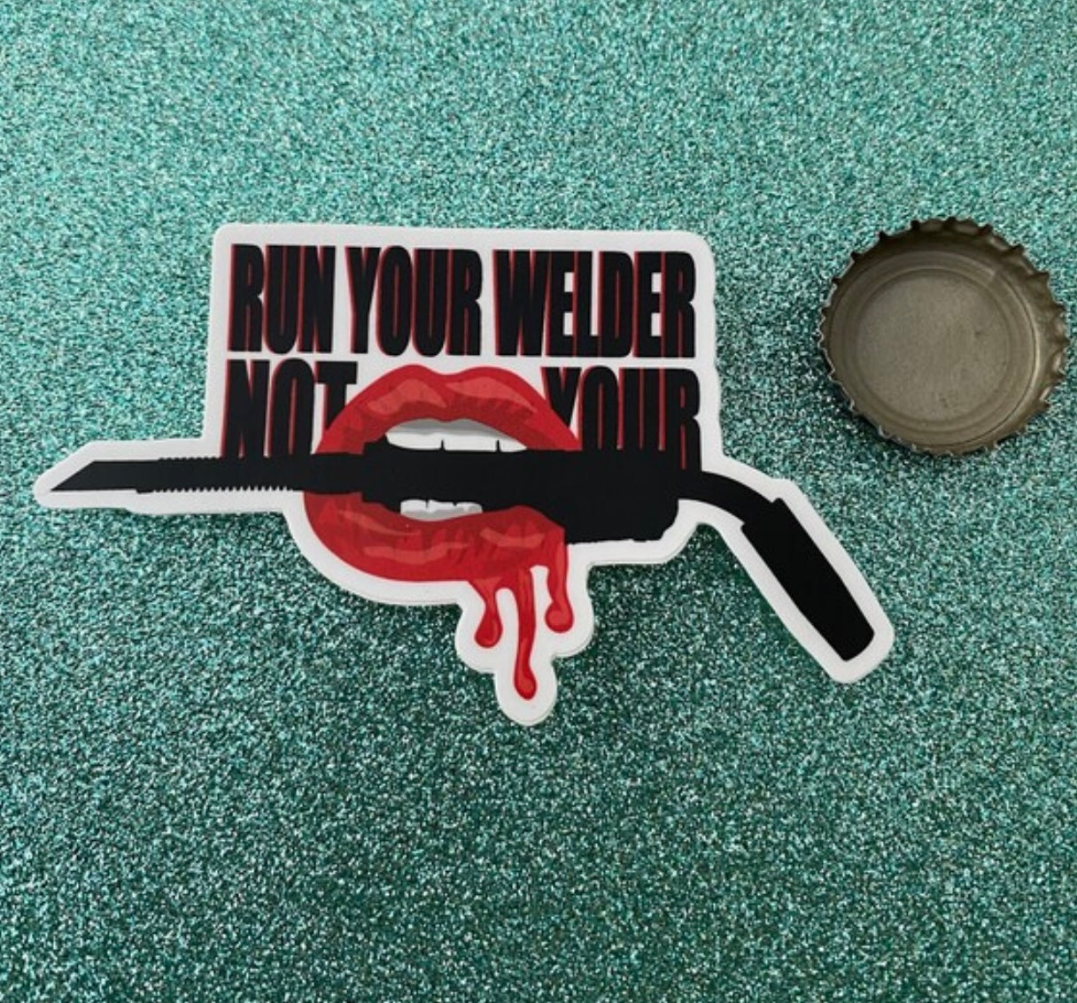 Run the Welder not Your Mouth Sticker