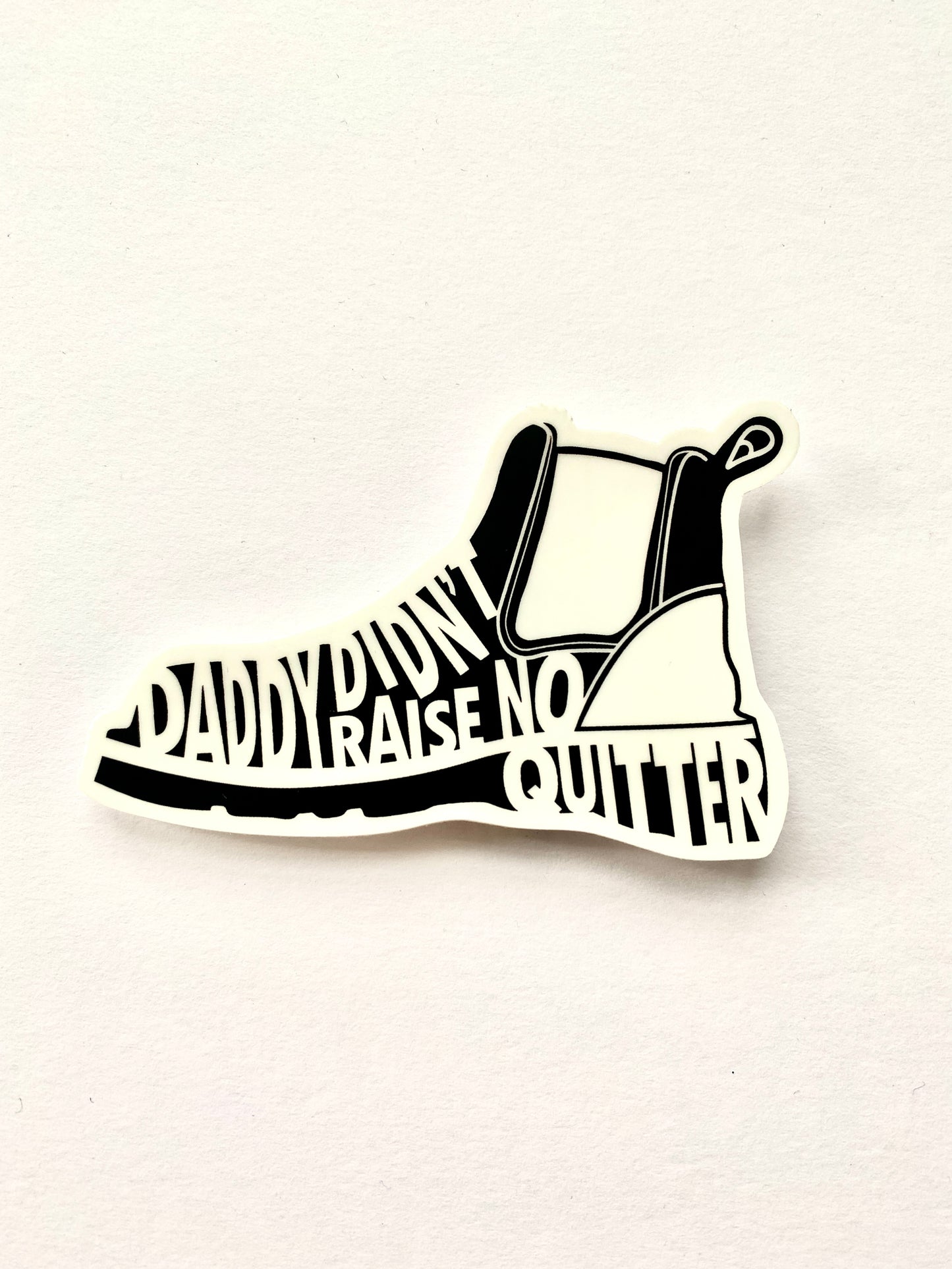 Daddy Didn't Raise No Quitter Sticker