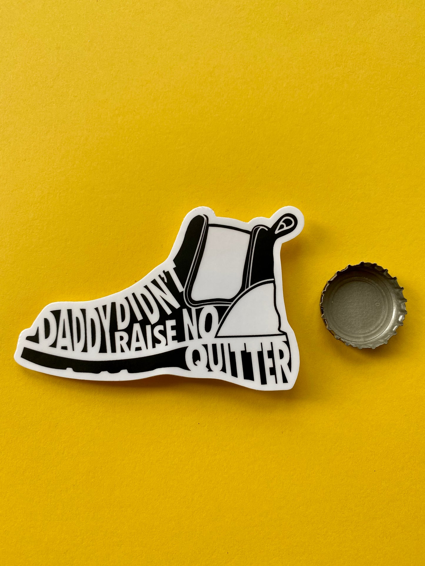Daddy Didn't Raise No Quitter Sticker
