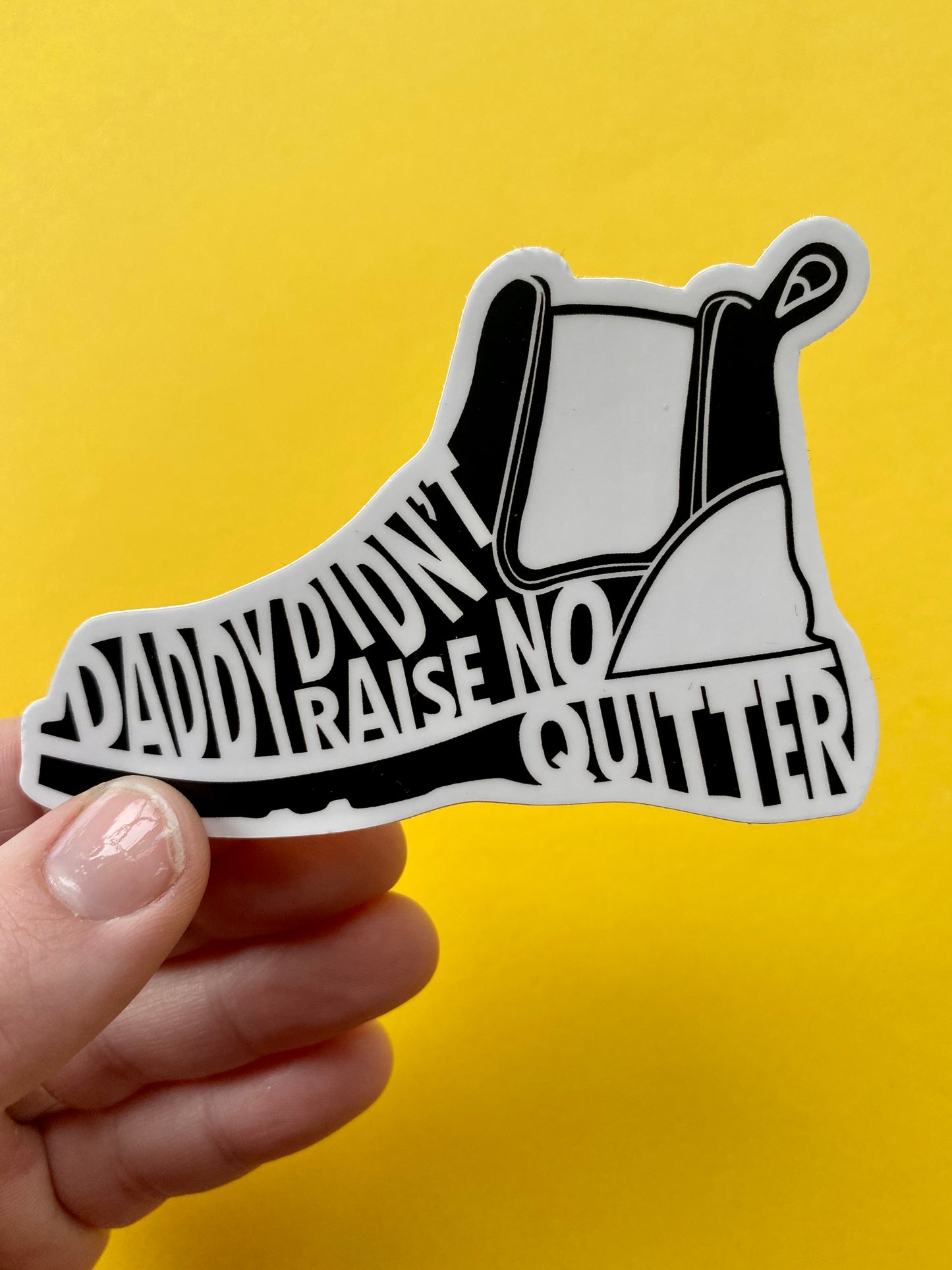 Daddy Didn't Raise No Quitter Sticker