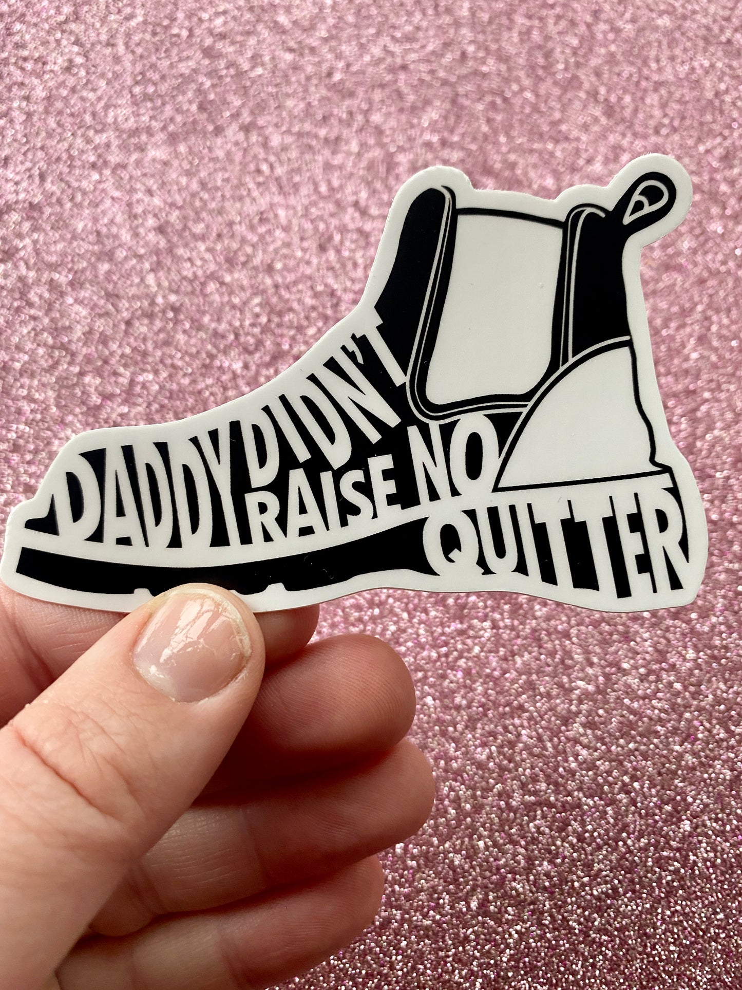 Daddy Didn't Raise No Quitter Sticker