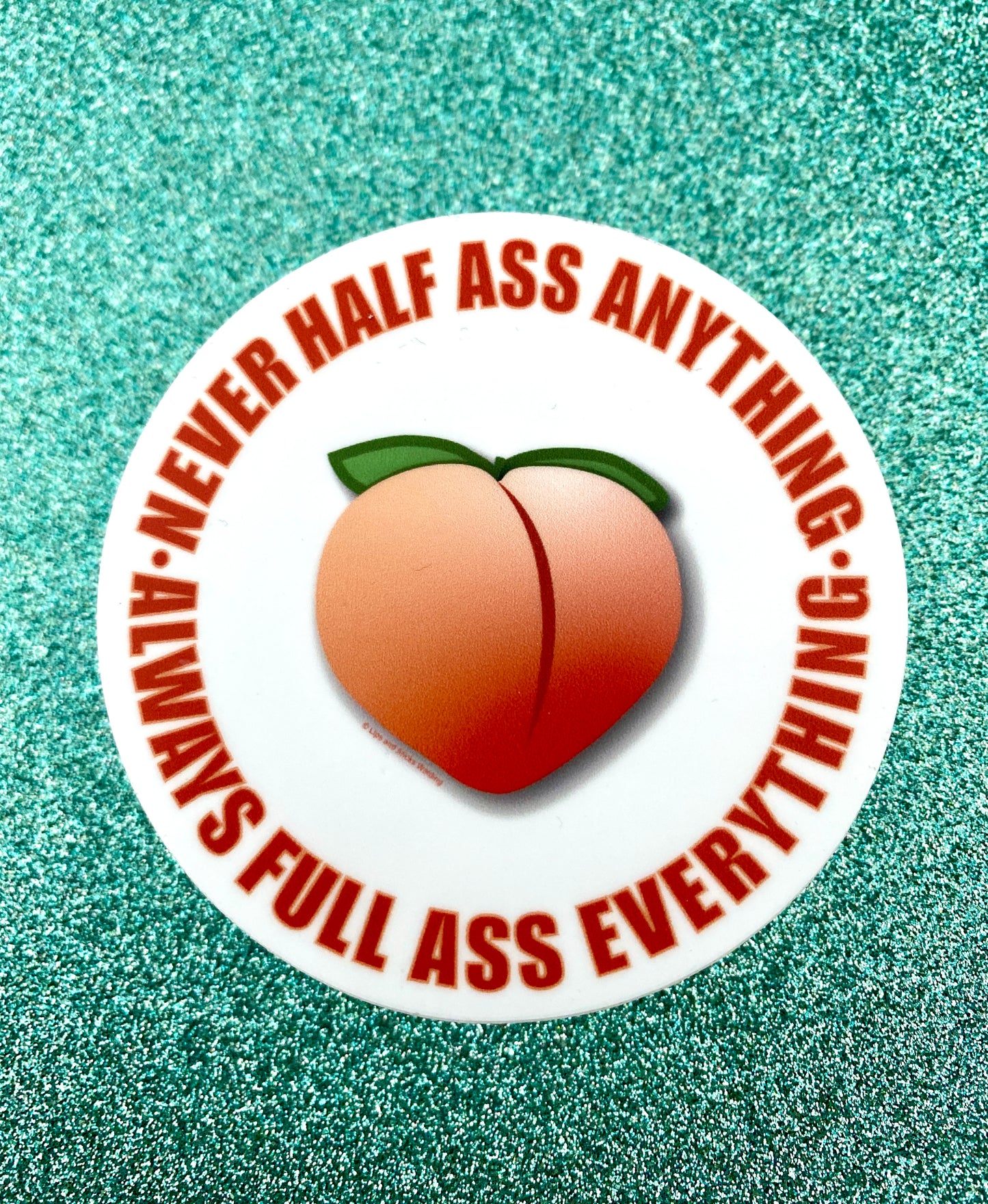 Never Half Ass Sticker